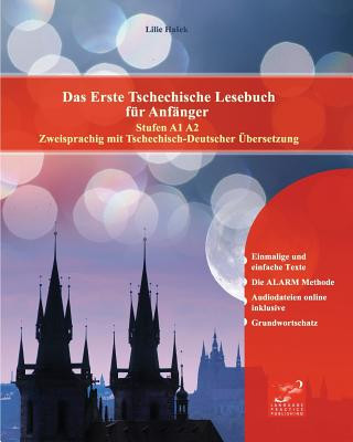 Könyv Das Erste Tschechische Lesebuch für Anfänger: Stufen A1 A2 Zweisprachig mit Tschechisch-deutscher Übersetzung Lilie Ha Ek