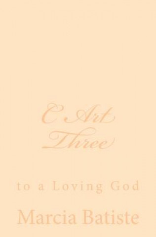 Könyv C Art Three: to a Loving God Marcia Batiste Smith Wilson