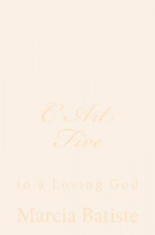 Kniha C Art Five: to a Loving God Marcia Batiste