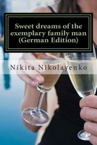 Carte Sweet dreams of the exemplary family man (German Edition) Nikita Alfredovich Nikolayenko