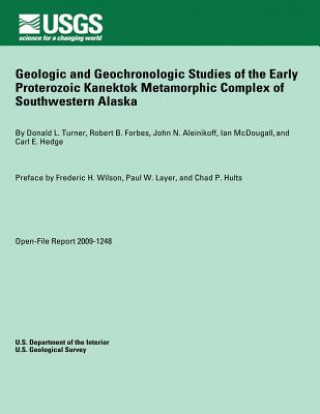 Könyv Geologic and Geochronologic Studies of the Early Proterozoic Kanektok Metamorphic Complex of Southwestern Alaska U S Department of the Interior
