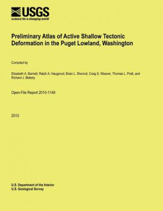 Kniha Preliminary Atlas of Active Shallow Tectonic Deformation in the Puget Lowland, Washington U S Department of the Interior