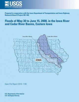 Kniha Floods of May 30 to June 15, 2008, in the Iowa River and Cedar River Basins, Eastern Iowa U S Department of the Interior