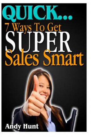 Kniha QUICK...7 Ways To Get Super Sales Smart Andy Hunt