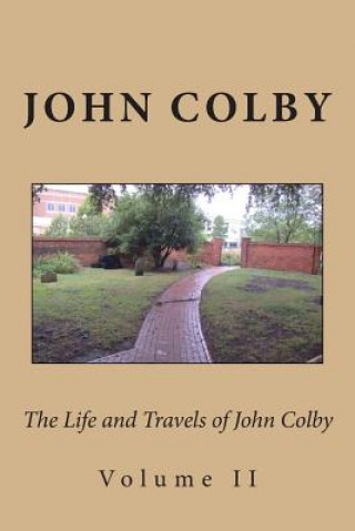Kniha The Life, Experience, and Travels of John Colby: Volume II John Colby