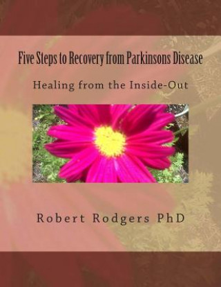 Kniha Five Steps to Recovery from Parkinsons Disease: Healing from the Inside-Out Robert Rodgers Phd