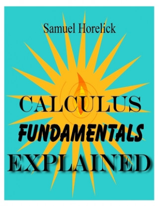 Kniha Calculus Fundamentals Explained Samuel Horelick