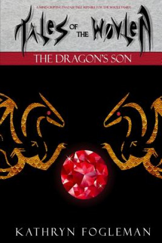 Könyv Tales of the Wovlen: The Dragons Son Kathryn Fogleman