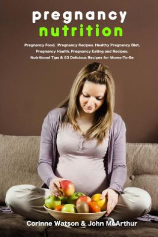 Książka Pregnancy Nutrition: Pregnancy Food. Pregnancy Recipes. Healthy Pregnancy Diet. Pregnancy Health. Pregnancy Eating and Recipes. Nutritional Corinne Watson