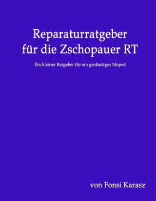 Kniha Reparaturratgeber für die Zschopauer RT: Ein kleiner Ratgeber für ein großartiges Moped Fonsi Karasz