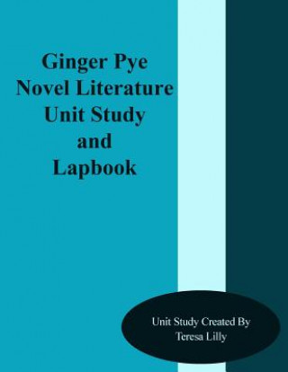 Kniha Ginger Pye Novel Literature Unit Study and Lapbook Teresa Ives Lilly