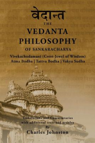 Könyv The Vedanta Philosophy of Sankaracharya: Crest-Jewel of Wisdom, Atma Bodha, Tattva Bodha, Vakhya Sudha, Atmanatma-viveka, with Articles and Commentari Charles Johnston
