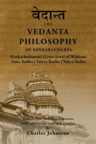 Kniha The Vedanta Philosophy of Sankaracharya: Crest-Jewel of Wisdom, Atma Bodha, Tattva Bodha, Vakhya Sudha, Atmanatma-viveka, with Articles and Commentari Charles Johnston