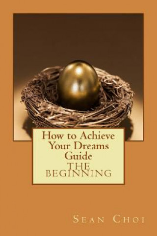 Książka How to Achieve Your Dreams Guide: The Beginning Sean Choi