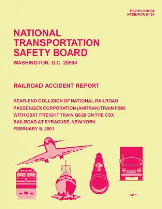 Knjiga Railroad Accident Report: Rear-End Collision of National Railroad Passenger Corporation Train P286 with CSXT Freight Train Q620 on the CSX railr National Transportation Safety Board