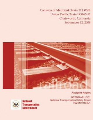 Книга Railroad Accident Report Collision of Metrolink Train 111 With Union Pacific Train LOF65-12 Chatsworth, California September 12, 2008 National Transportation Safety Board