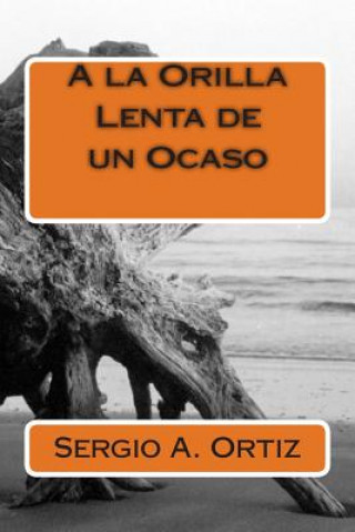 Könyv A la Orilla Lenta de un Ocaso Sergio a Ortiz
