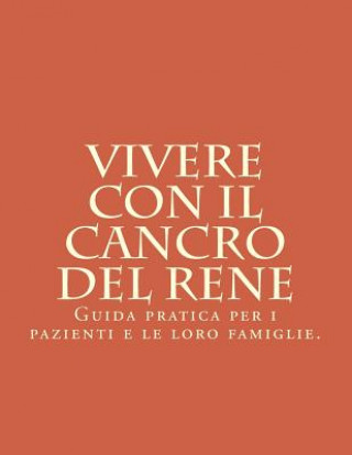 Kniha Vivere con il Cancro del Rene: Guida pratica per i pazienti e le loro famiglie. W P Bro