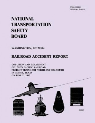 Książka Railroad Accident Report: Collision and Derailment of Union Pacific Railroad Freight Trains 5981 North and 9186 South in Divine, Texas on June 2 National Transportation Safety Board