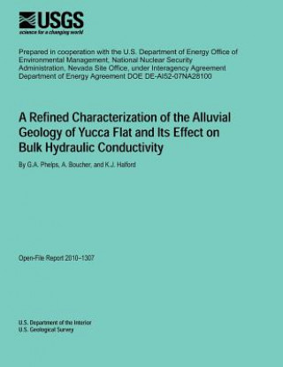 Könyv A Refined Characterization of the Alluvial Geology of Yucca Flat And Its Effect on Bulk Hydraulic Conductivity U S Department of the Interior