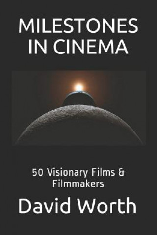 Könyv Milestones in Cinema: 50 Visionary Films & Filmmakers MR David Worth