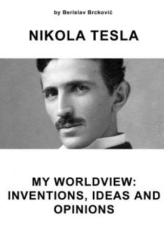 Kniha Nikola Tesla My Worldview: Inventions, Ideas, and Opinions Berislav Brckovic