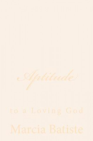 Książka Aptitude: to a Loving God Marcia Batiste