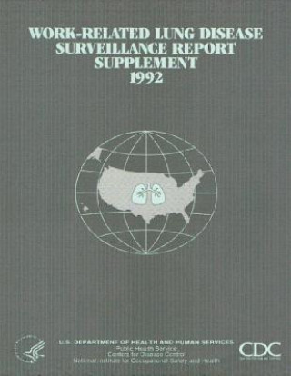 Könyv Work-Related Lung Disease Surveillance Report: Supplement, 1992 Department of Health and Human Services