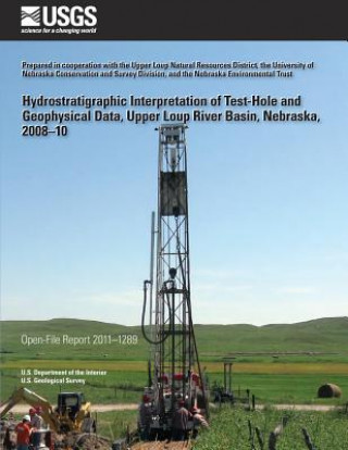 Książka Hydrostratigraphic Interpretation of Test- Hole and Geophysical Data, Upper Loup River Basin, Nebraska, 2008?10 U S Department of the Interior