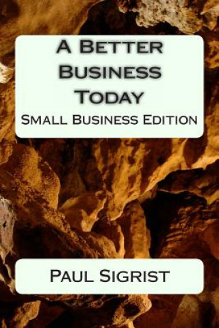 Livre A Better Business Today: Small Business Edition Paul Sigrist