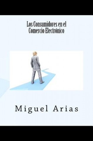 Kniha Los Consumidores en el Comercio Electrónico Miguel Arias