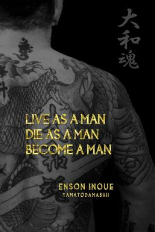 Kniha Live as a Man. Die as a Man. Become a Man. Enson Inoue