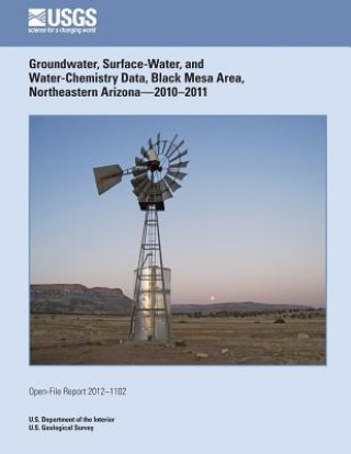 Książka Groundwater, Surface-Water, and Water-Chemistry Data, Black Mesa Area, Northeastern Arizona?2010?2011 U S Department of the Interior