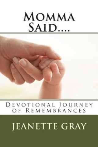 Kniha Momma Said....: Devotional Journey of Remembrances Jeanette Gray