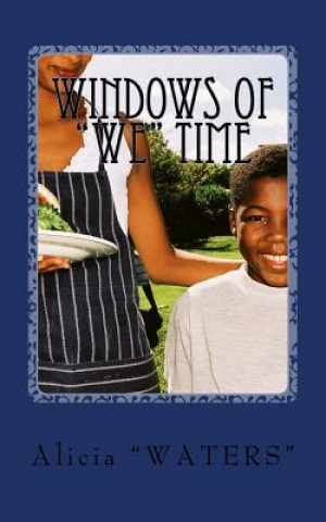 Carte Windows Of "We" Time: Creating Quality Time Vs. Quantity Time With Your Kids Alicia &quot;Waters&quot;