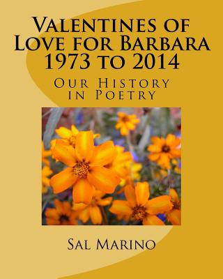 Könyv Valentines of Love for Barbara 1973 to 2014: Our History in Poetry MR Sal a Marino
