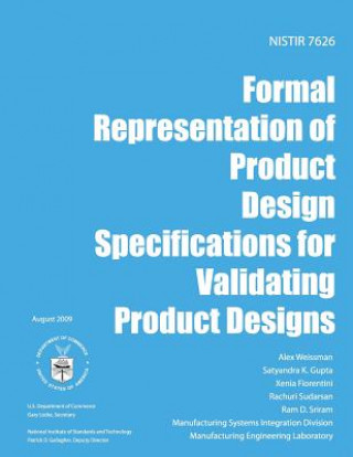 Könyv NISTIR 7626 Formal Representation of Product Design Specifications for Validating Product Designs U S Department of Commerce