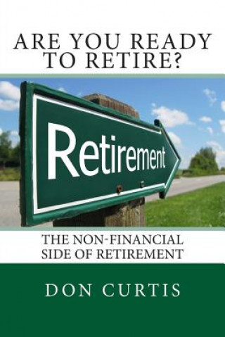 Könyv Are You Ready to Retire?: The Non-Financial Side of Retirement Don Curtis