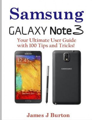 Kniha Samsung Note 3: Your Ultimate User Guide with 100 Tips and Tricks! James J Burton