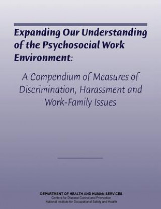 Kniha Expanding Our Understanding of the Psychosocial Work Environment: A Compendium of Measures of Discrimination, Harassment, and Work-Family Issues Department of Health and Human Services