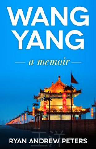Книга Wang Yang: a memoir Ryan Andrew Peters