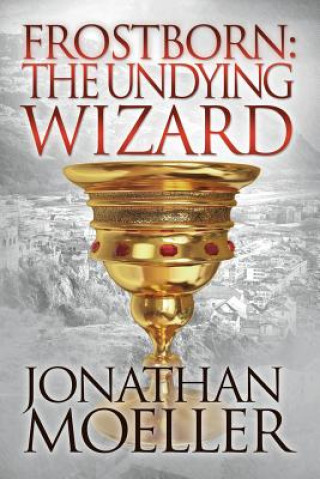 Könyv Frostborn: The Undying Wizard Jonathan Moeller