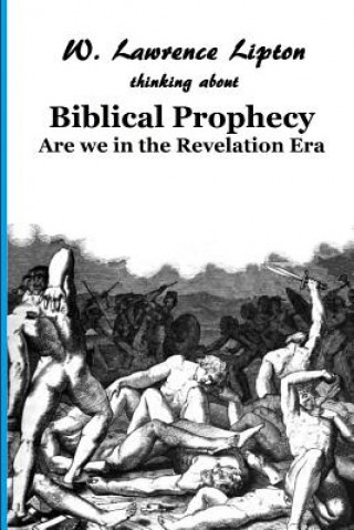 Kniha Biblical Prophecy: Are we in the Revelation Era Prof W Lawrence Lipton