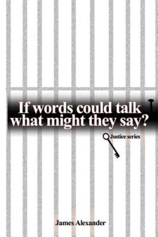 Knjiga If Words Could Talk What Might They Say? Justice Series James Alexander