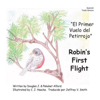 Kniha El Primer Vuelo del Petirrojo Robins First Flight Spanish Trade Version: Alas del coraje Wings of Courage MR Douglas J Alford