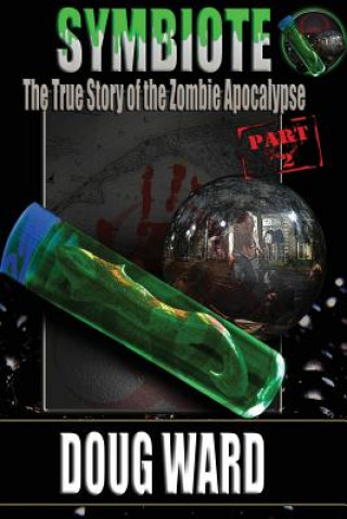 Buch Symbiote; The True Story of the Zombie Apocalypse Doug Ward