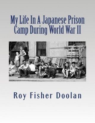 Kniha My Life In A Japanese Prison Camp During World War II Roy Fisher Doolan