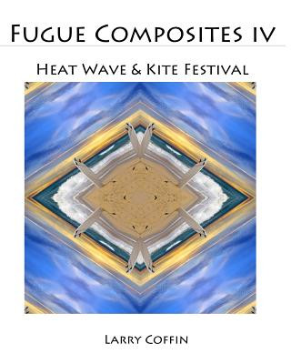 Kniha Fugue Composites IV: Heat Wave & Kite Festival Larry Coffin