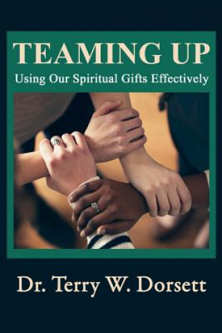 Knjiga Teaming Up: Using Our Spiritual Gifts Effectively Dr Terry W Dorsett