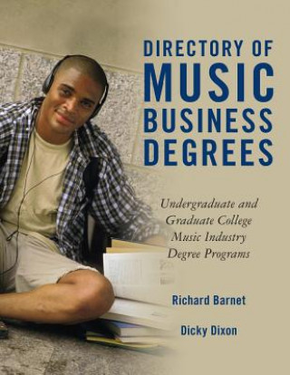 Könyv Directory of Music Business Degrees: Undergraduate and Graduate College Music Industry Degree Programs Richard  Barnet